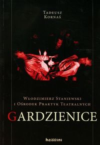 Włodzimierz Staniewski i Ośrodek Praktyk Teatralnych Gardzienice - Kornaś Tadeusz - książka