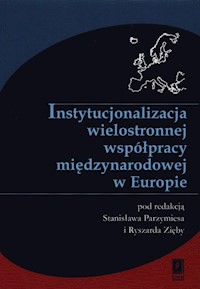Instytucjonalizacja wielostronnej współpracy międzynarodowej w Europie -  - książka