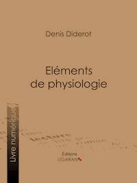 Eléments de Physiologie - Ligaran - ebook