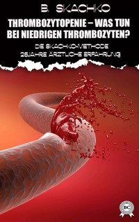 Thrombozytopenie – was tun bei niedrigen Thrombozyten? - B. Skachko - ebook