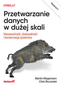 Przetwarzanie danych w dużej skali. Niezawodność, skalowalność i konserwacja systemów. Wydanie II - Martin Kleppmann, Chris Riccomini - książka