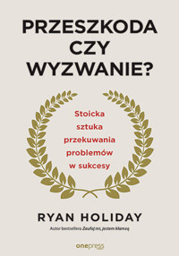 Przeszkoda czy wyzwanie? Stoicka sztuka przekuwania problemów w sukcesy - Ryan Holiday - audiobook + książka