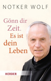 Gönn dir Zeit. Es ist dein Leben - Notker Wolf - ebook