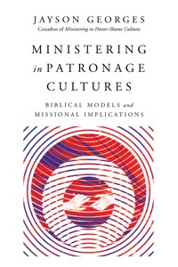 Ministering in Patronage Cultures - Jayson Georges - ebook