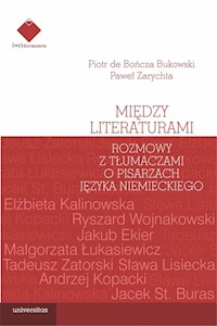 Między literaturami. Rozmowy z tłumaczami o pisarzach języka niemieckiego - de Bończa Bukowski Piotr, Zarychta Paweł - książka