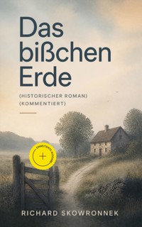Das bißchen Erde (Historischer Roman) (Kommentiert) - Richard Skowronnek - ebook