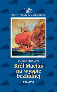 Król Maciuś I na bezludnej wyspie - Janusz Korczak - ebook