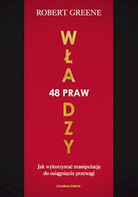 48 praw władzy. Jak wykorzystać manipulację do osiągnięcia przewagi - Robert Greene - ebook