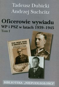Oficerowie wywiadu WP i PSZ w latach 1939-1945 t.1 - Dubicki Tadeusz, Suchcitz Andrzej - książka
