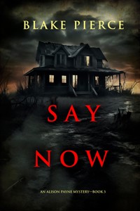 Say Now (An Alison Payne Suspense Thriller—Book Five) - Blake Pierce - ebook