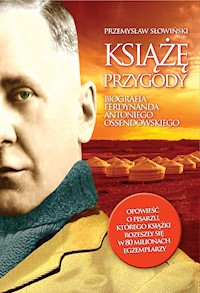 Książę przygody. Biografia F. A. Ossendowskiego - Przemysław Słowiński - ebook
