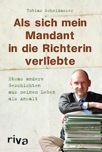 Als sich mein Mandant in die Richterin verliebte - Tobias Scheidacker - ebook