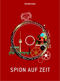 Spion auf Zeit - Hendrik Asten - ebook