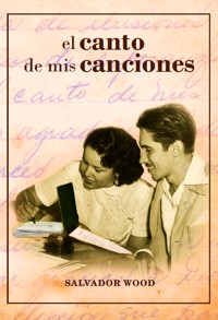 El canto de mis canciones - Salvador Juan Wood Fonseca - ebook