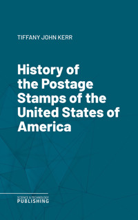 History of the Postage Stamps of the United States of America - John Kerr Tiffany - ebook