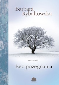 Bez Pożegnania Saga Część 1 - Barbara Rybałtowska - książka