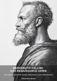 Benvenuto Cellini:  Das Renaissance-Genie - Oleandro Botta - ebook
