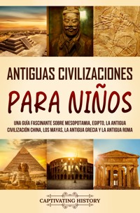 Antiguas Civilizaciones para Niños - Captivating History - ebook