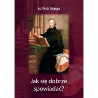 Jak się dobrze spowiadać? - Piotr Skarga - książka