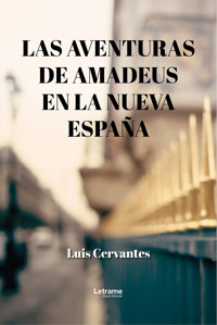 Las aventuras de Amadeus en la nueva España - Luis Cervantes - ebook