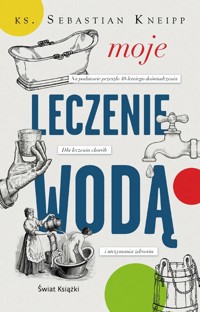Moje leczenie wodą - ks. Sebastian Kneipp - książka