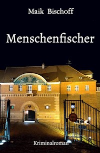Menschenfischer - Maik Bischoff - ebook