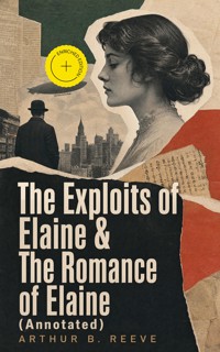 The Exploits of Elaine & The Romance of Elaine (Annotated) - Arthur B. Reeve - ebook