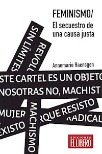 Feminismo. El secuestro de una causa justa - Annemarie Haensgen - ebook