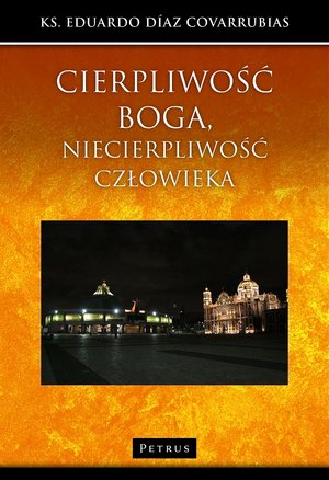 Cierpliwość Boga, niecierpliwość człowieka - ks. Eduardo Diaz Covarrubias - książka