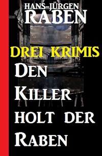 Den Killer holt der Raben: Drei Krimis - Raben Hans-Jürgen - ebook