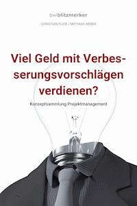 bwlBlitzmerker: Viel Geld mit Verbesserungsvorschlägen verdienen? Konzeptsammlung Projektmanagement - Christian Flick - ebook