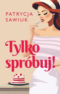 Tylko spróbuj! - Sawiuk Patrycja - ebook + książka