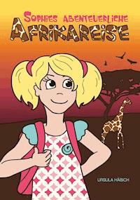 Sophies abenteuerliche Afrikareise - Ursula Häbich - ebook