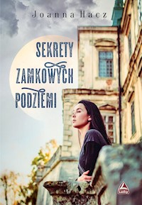 Sekrety zamkowych podziemi - Joanna Hacz - książka