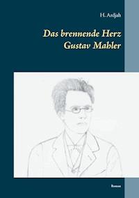 Das brennende Herz - Gustav Mahler - H. Ardjah - ebook