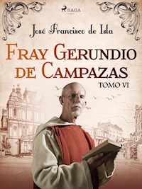 Fray Gerundio de Campazas. Tomo VI - José Francisco de Isla - ebook