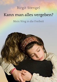Kann man alles vergeben? - Birgit Stengel - ebook