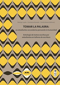 Tomar la palabra: 25 estudiantes secundarixs pensando la humanidad - Constanza Alvarado Vargas - ebook