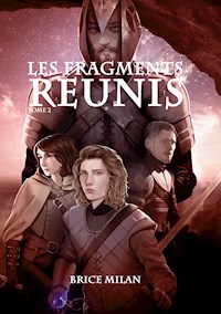 Les Fragments Réunis - Brice Milan - ebook