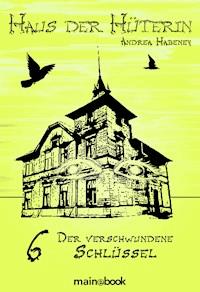 Haus der Hüterin: Band 6 - Der verschwundene Schlüssel - Andrea Habeney - ebook