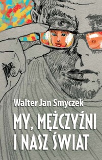 My mężczyźni i nasz świat - Smyczek Walter Jan - książka