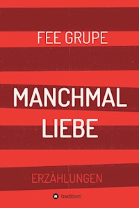 Manchmal Liebe - Fee Grupe - ebook