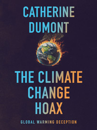 The Climate Change Hoax: The Global Warming Deception - Catherine Dumont - ebook