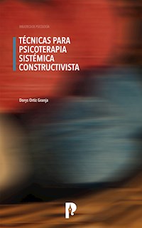 TÉCNICAS PARA PSICOTERAPIA SISTÉMICA CONSTRUCTIVISTA - DORYS ORTIZ GRANJA - ebook