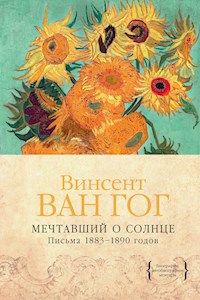 Мечтавший о солнце. Письма 1883–1890 годов - Винсент Ван Гог - ebook