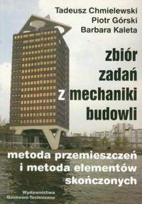 Zbiór zadań z mechaniki budowli - Chmielewski Tadeusz, Kaleta Barbara, Górski Piotr - książka