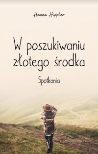 W poszukiwaniu złotego środka - Hippler Hanna - książka