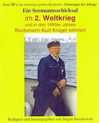Seemannsschicksal im 2. Weltkrieg – und danach - Kurt Krüger - Herausgeber Jürgen Ruszkowski - ebook