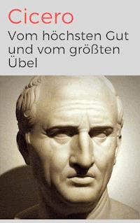 Vom höchsten Gut und vom größten Übel - De finibus bonorum et malorum libri quinque - Marcus Tullius Cicero - ebook