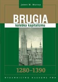 Brugia kolebka kapitalizmu 1280 - 1390 - Murray James M. - książka